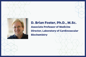 D. Brian Foster, Ph.D., M.Sc. Associate Professor of Medicine; Director, Laboratory of Cardiovascular Biochemistry 