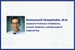 Emmanouil Tampakakis, M.D. Assistant Professor of Medicine, Genetic Medicine, and Biomedical Engineering