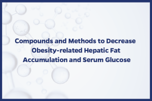 Compounds and Methods to Decrease Obesity-related Hepatic Fat Accumulation and Serum Glucose