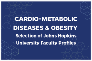 Cardio-Metabolic Diseases & Obesity Selection of JHU Faculty Profiles
