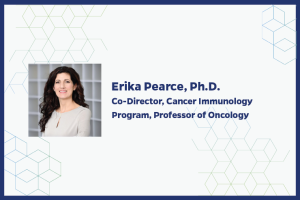 Erika Pearce, Ph.D. Co-Director, Cancer Immunology Program, Professor of Oncology