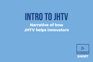 Intro to JHTV narrative of how JHTV helps innovators