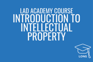 LAD Academy Course: Introduction to Intellectual Property
